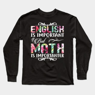 English Is Important But Math Is Importanter T-Shirt Teacher Long Sleeve T-Shirt